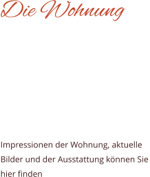 Die Wohnung   Impressionen der Wohnung, aktuelle Bilder und der Ausstattung können Sie hier finden
